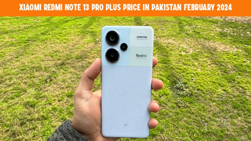 Xiaomi Redmi Note 13 Pro Plus Price in Pakistan February 2024: Unbeatable Performance and Cutting-Edge Features